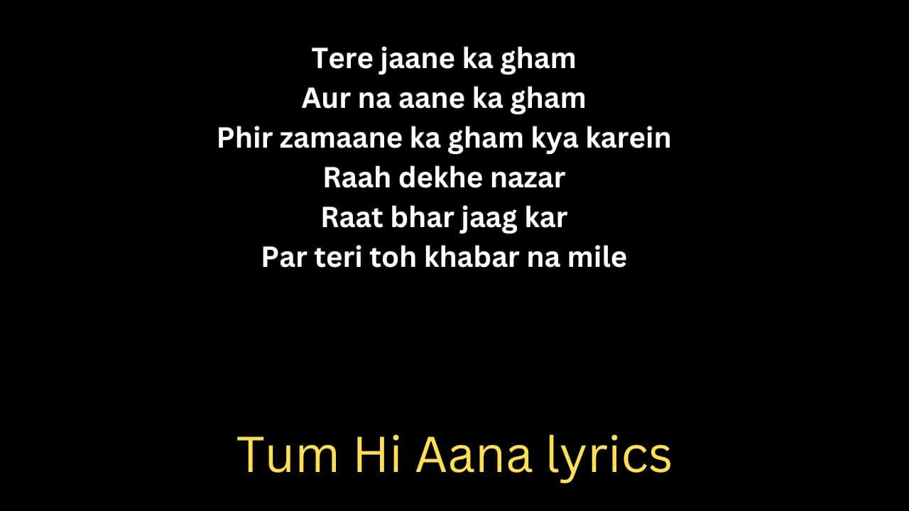 Tum Hi Aana Lyrics
