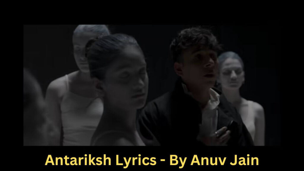 Antariksh Lyrics - By Anuv Jain